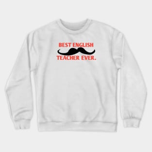 Best english teacher ever, Gift for male english teacher with mustache Crewneck Sweatshirt